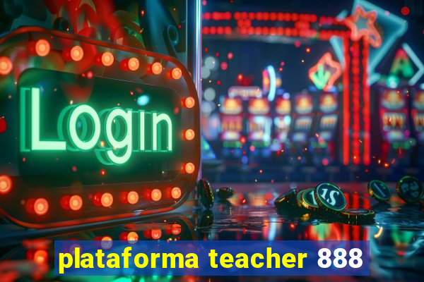 plataforma teacher 888